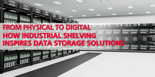 From Physical to Digital: How Industrial Shelving Inspires Data Storage Solutions