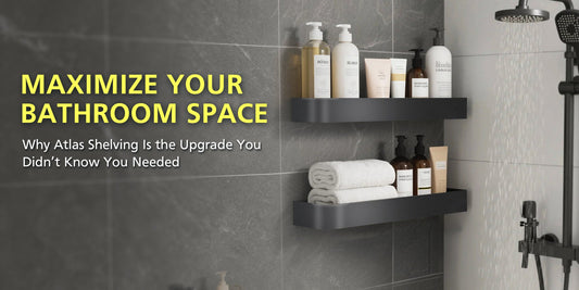 Maximize Your Bathroom Space: Why Atlas Shelving Is the Upgrade You Didn’t Know You Needed