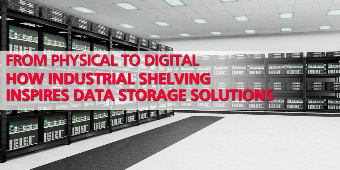 From Physical to Digital: How Industrial Shelving Inspires Data Storage Solutions